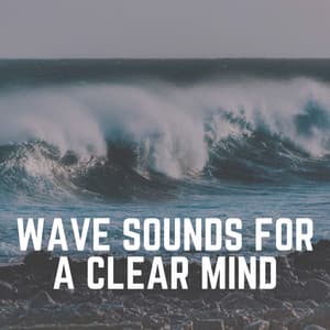 Wave Sounds for a Clear Mind - Ocean Waves For Sleeping