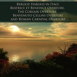 Berlioz Harold in Italy, Beatrice et Benedict Overture, The Corsair Overture, Benvenuto Cellini Overture and Roman Carnival Overture - Hector Berlioz