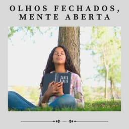 Olhos Fechados, Mente Aberta - Música Calmante