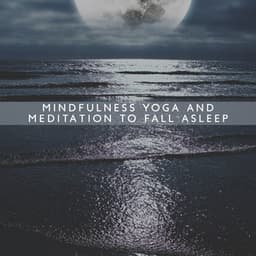 Mindfulness Yoga and Meditation to Fall Asleep: Relax Sleep Meditation, Calm Breathing Exercises - Relax Yoga Music Meditation