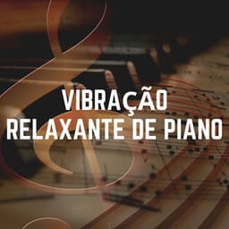 Vibração Relaxante de Piano - Relajante Música de Piano Oasis