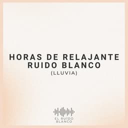 Horas de Relajante Ruido Blanco - El Ruido Blanco