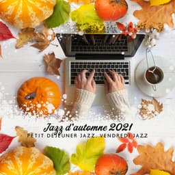 Jazz d'automne 2021: Petit déjeuner jazz, Vendredi jazz, Obtenir la motivation, Jazz pour le bureau, Bar de méditation jazz au travail - Romantique piano musique acadèmie