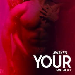 Awaken Your Tantricity: Sensual Tantra Meditation Music - Tantric Love Methods