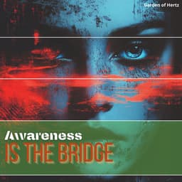 Awareness Is the Bridge to Transcendence - Garden of Hertz