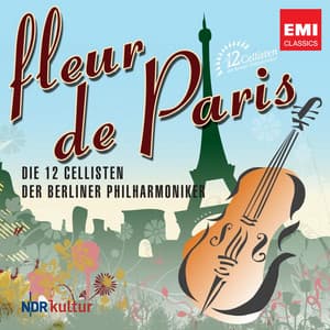 Fleur de Paris - Die 12 Cellisten der Berliner Philharmoniker