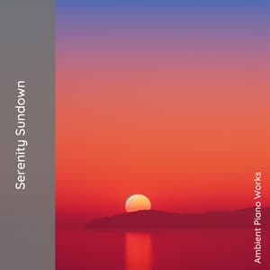 Serenity Sundown: Evening of Harmony - Ambient Piano Works