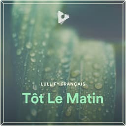 Tôt Le Matin - Lullify Français