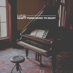 Hearty Piano Music to Enjoy - Relaxing Piano Music Universe