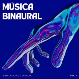 Música Binaural: Simulación De Energía Vol. 1 - Realidad Binaural