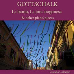Gottschalk: Le banjo, La jota aragonesa & other piano pieces - Louis Moreau Gottschalk