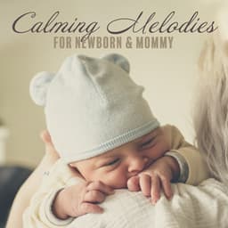 Calming Melodies for Newborn & Mommy: New Age Soothing Sounds for Perfect Sleep, Calm Relax All Night Long, 2019 Music - Baby Shower Universe