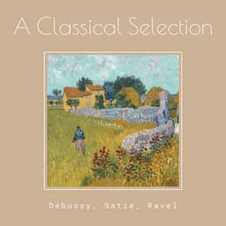 "A Classical Selection" - Debussy, Satie, Ravel - Claude Debussy