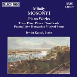 Mosonyi: 3 Piano Pieces, Op. 2 / 2 Pearls / Puszta Life - Istvan Kassai