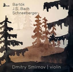 Bartók, J.S. Bach & Schneeberger: Solo Violin Works - Dmitry Smirnov