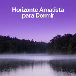 Horizonte Amatista para Dormir - Música para Relajarse Profundamente
