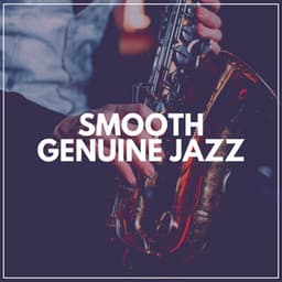 Smooth Genuine Jazz - Soft Jazz Playlist