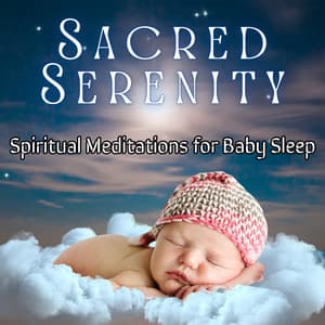 Sacred Serenity: Spiritual Meditations for Baby Sleep - The Focus and Meditation Boys