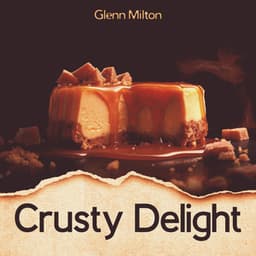 Crusty Delight: Morning Bossa Nova Jazz for Breakfast, First Coffee in The Day, Good Mood All Day Long - Glenn Milton