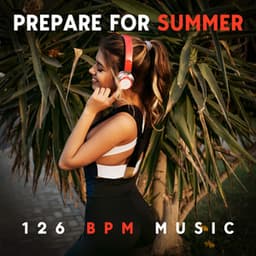 Prepare for Summer: 126 BPM Full Body Workout Electronic Music for Home Gym, Fitness Exercises, Stretching - Music for Fitness Exercises