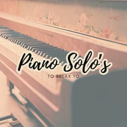 Piano Solo's to Relax to - Piano for Studying