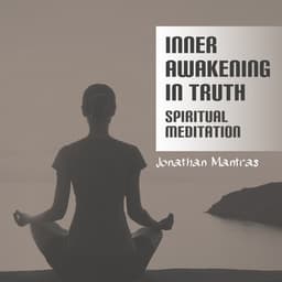 Inner Awakening in Truth - Spiritual Meditation - Jonathan Mantras