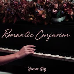 Romantic Confusion: Sentimental Piano Whispers - Yoanna Sky