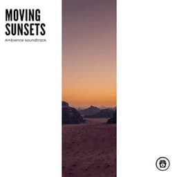 Moving Sunsets: Ambience Soundtrack - Soothing Sounds