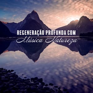 Regeneração Profunda com Música Natureza - Academia de Música para Massagem Relaxamento