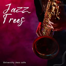 Jazz Trees: Relaxing Jazz Music - University Jazz Cafe
