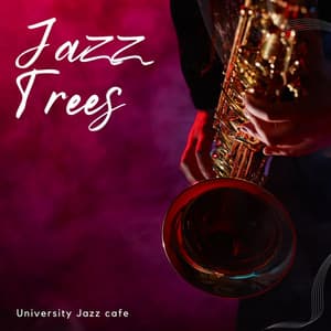 Jazz Trees: Relaxing Jazz Music - University Jazz Cafe