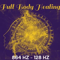Full Body Healing – 864 Hz – 128 Hz: Miracle Meditation Tones, Cell Regeneration Therapy, Meditative Detox, DNA Healing - Chakra Healing Music Academy