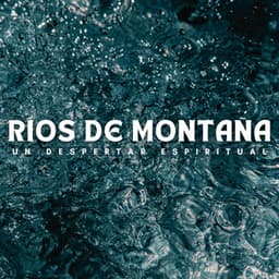 Ríos De Montaña: Un Despertar Espiritual - Rios y corrientes
