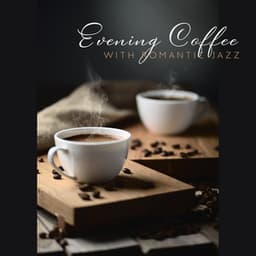 Evening Coffee with Romantic Jazz: Smooth Chill Lounge, Charming Evening - Romantic Smooth Jazz Artist