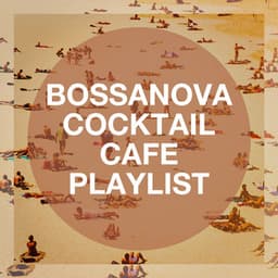 Bossanova Cocktail Cafe Playlist - Bossa Nova All-Star Ensemble