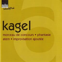 Mauricio Kagel: Morceau de concours, Phantasie, Atem & Improvisation ajoutée - Mauricio Kagel