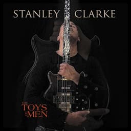 The Toys Of Men - Stanley Clarke