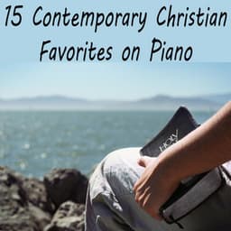 15 Contemporary Christian Favorites on Piano - Instrumental Christian Songs, Christian Piano Music