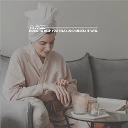 Music to Help You Relax and Meditate Well - Zen Master