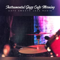 Instrumental Jazz Cafe Morning - Cafe Smooth Jazz Radio