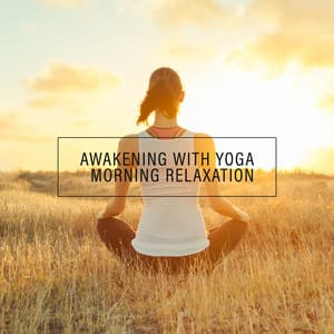 Awakening with Yoga - Morning Relaxation: Fitness Wake Up, Relaxing Yoga, Inner Bliss - Specialist in Yoga Tunes