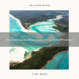 Tension Relieving Sea Waves Ambient Sounds For Sweet Meditation - Spiritual Relax