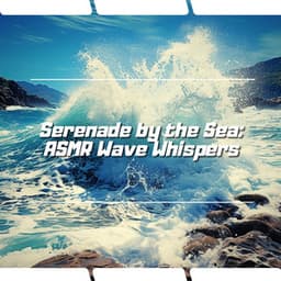 Serenade by the Sea: ASMR Wave Whispers - Ocean Noise Channel