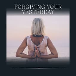 Forgiving Your Yesterday - Relax Ambience