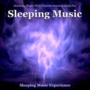 Soothing Piano With Thunderstorm Sounds for Sleeping Music - Sleeping Music Experience