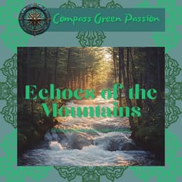 Echoes of the Mountains: Finding Stillness Amid Life’s Storms - Compass Green Passion