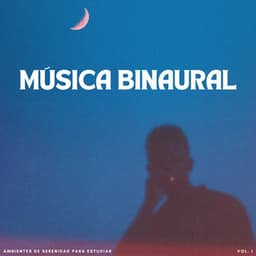 Música Binaural: Ambientes De Serenidad Para Estudiar Vol. 1 - Ritmos binaurales Estudiar música