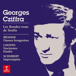 Les rendez-vous de Senlis. Brahms: Danses hongroises - Chopin: Nocturnes & Études - Schubert: Impromptus - György Cziffra