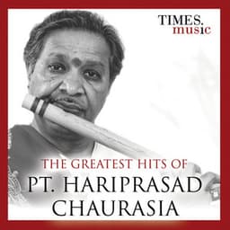 The Greatest Hits of Pt. Hariprasad Chaurasia - Hariprasad Chaurasia