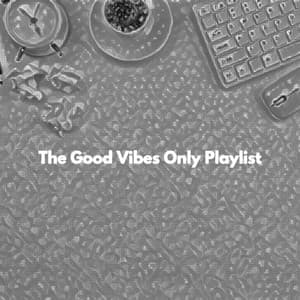 The Good Vibes Only Playlist - Slow Jazz